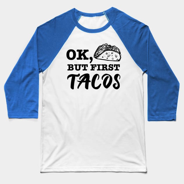 Ok but first tacos Baseball T-Shirt by verde